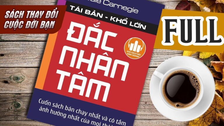 ĐẮC NHÂN TÂM – FULL 7 TIẾNG – Bộ Sách Nói Bí Kíp Giao Tiếp Hay Nhất Mọi Thời Đại Doanh Nhân Phải Đọc