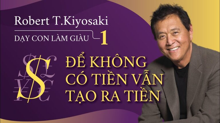 [Sách nói] Dạy Con Làm Giàu Tập 1 – Để Không Có Tiền Vẫn Tạo Ra Tiền | Robert Kiyosaki